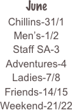 
June
Chillins-31/1
Men’s-1/2
Staff SA-3
Adventures-4
Ladies-7/8
Friends-14/15
Weekend-21/22



